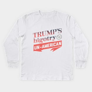 Trump's Bigotry is Un-American Kids Long Sleeve T-Shirt